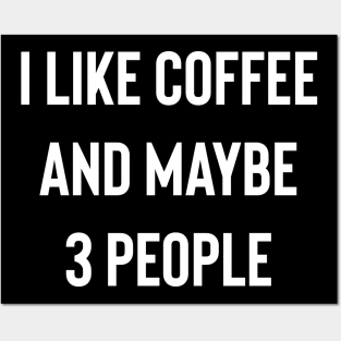 I like Coffee And Maybe 3 People Posters and Art